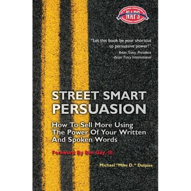 Street Smart Persuasion: How To Sell More Using The Power Of Your Written And Spoken Words