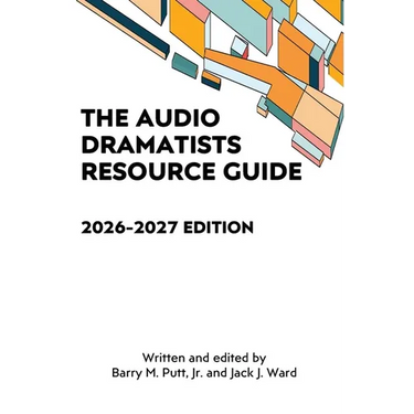 The Audio Dramatists Resource Guide: 2026-2027 Edition