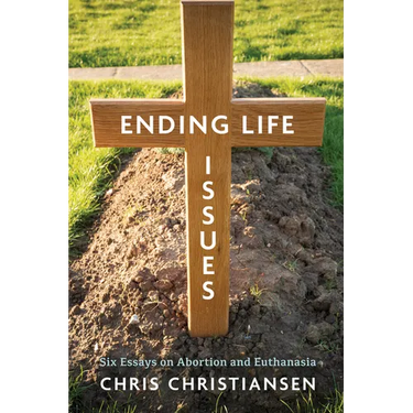 Ending Life Issues: Six Essays on Abortion and Euthanasia