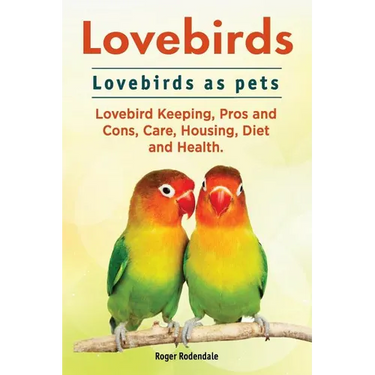 Lovebirds. Lovebirds as pets. Lovebird Keeping, Pros and Cons, Care, Housing, Diet and Health.