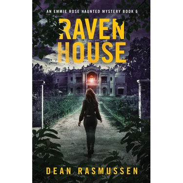 Raven House: An Emmie Rose Haunted Mystery Book 6