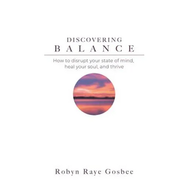 Discovering Balance: How to Disrupt Your State of Mind, Heal Your Soul, and Thrive