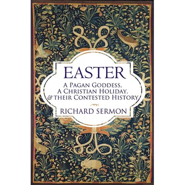 Easter: A Pagan Goddess, a Christian Holiday, and their Contested History