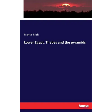 Lower Egypt, Thebes and the pyramids