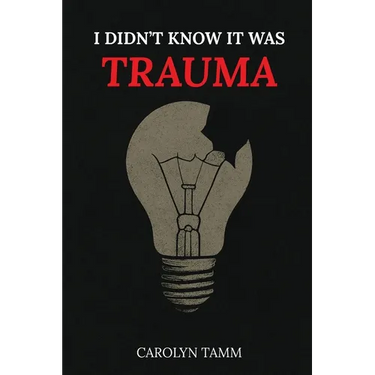 I Didn't Know It Was Trauma: A Survivor's Guide to CPTSD, Suicidal Spirals, Emotional Chaos, and the Language That Finally Made Sense