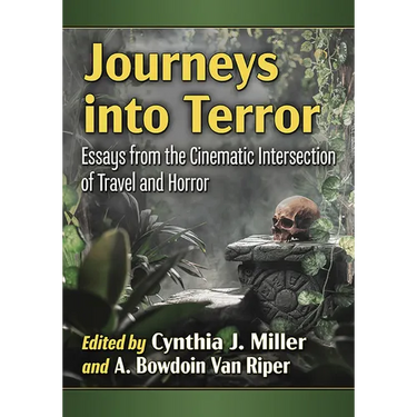 Journeys into Terror: Essays from the Cinematic Intersection of Travel and Horror