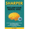 Sharper: Reclaim Your Mental Edge, Overcome Digital Distractions, Beat Brain Fog & Balance Dopamine for Better Focus & Memory at Any Age