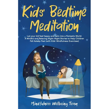 Kids' Bedtime Meditation: Let your Kid Feel Happy and Calm Into a Fantastic World. A Mindful and Relaxing Night-Night Stories to Help Children F