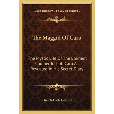 The Maggid Of Caro: The Mystic Life Of The Eminent Codifier Joseph Caro As Revealed In His Secret Diary