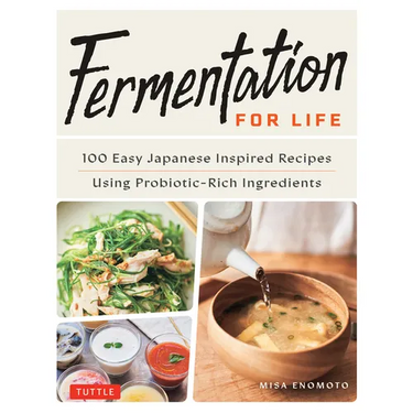 Fermentation for Life: 100 Easy Japanese Inspired Recipes Using Probiotic-Rich Ingredients