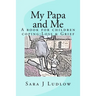 My Papa and Me: A book for children coping: Loss & Grief