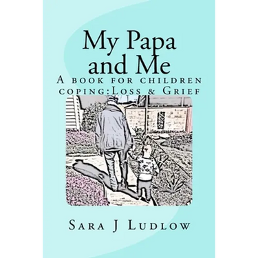 My Papa and Me: A book for children coping: Loss & Grief