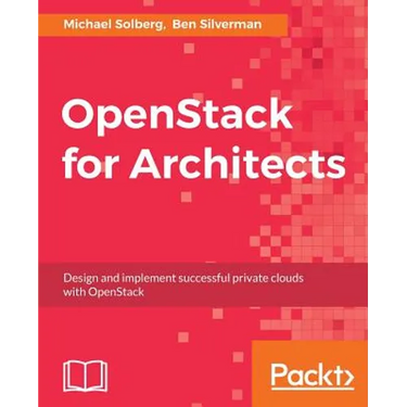 OpenStack for Architects: Design and implement successful private clouds with OpenStack
