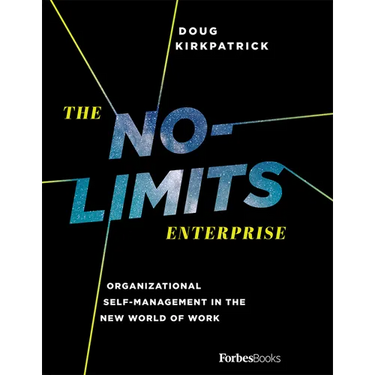 The No-Limits Enterprise: Organizational Self-Management in the New World of Work