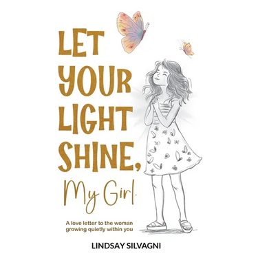 Let Your Light Shine, My Girl: An inspirational keepsake of encouraging words for teen resilience, body positivity, self-love, emotional wellbeing and