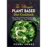 The Ultimate Plant Based Diet Cookbook: More Than 50 Delectable Recipes to Shed Weight, Heal Your Body, and Regain Confidence
