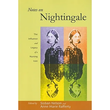 Notes on Nightingale: The Influence and Legacy of a Nursing Icon