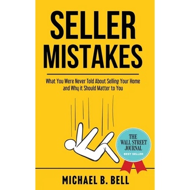 Seller Mistakes: What You Were Never Told About Selling Your Home and Why It Should Matter to You
