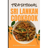 Traditional Sri Lankan Cookbook: 50 Authentic Recipes from Sri Lanka