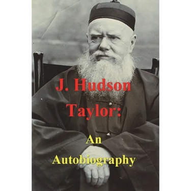 J. Hudson Taylor: An Autobiography