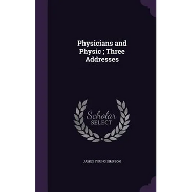 Physicians and Physic; Three Addresses