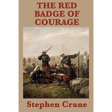 The Red Badge of Courage - A Classic Novel of War, Fear, and the Search for Courage