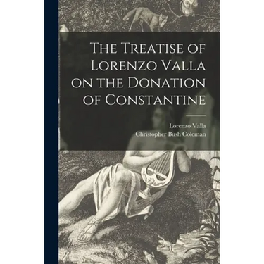 The Treatise of Lorenzo Valla on the Donation of Constantine