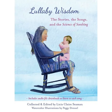 Lullaby Wisdom: The Stories, the Songs, and the Science of Soothing