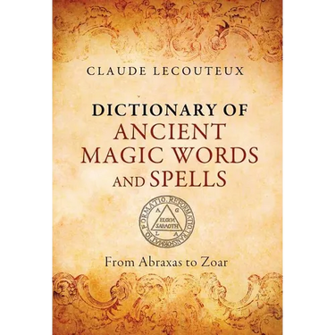 Dictionary of Ancient Magic Words and Spells: From Abraxas to Zoar