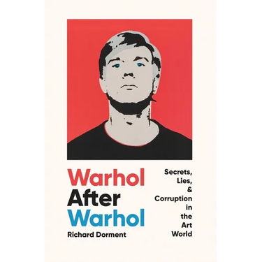 Warhol After Warhol: Secrets, Lies, & Corruption in the Art World