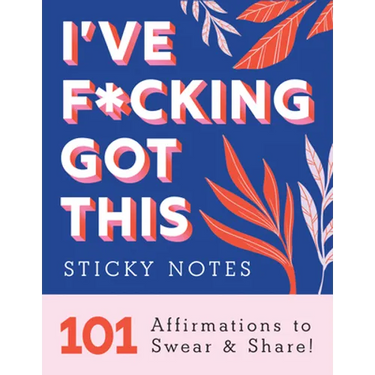 I've F*cking Got This Sticky Notes: 101 Affirmations to Swear and Share