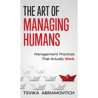 The Art of Managing Humans: Management Practices that Actually Work