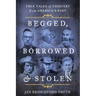 Begged, Borrowed, & Stolen: True Tales of Thievery from America's Past
