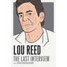 Lou Reed: The Last Interview: And Other Conversations