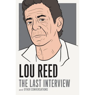 Lou Reed: The Last Interview: And Other Conversations