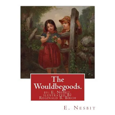 The Wouldbegoods. by: E. Nesbit, ilustrated By Reginald B. Birch: Reginald Bathurst Birch (May 2, 1856 - June 17, 1943) was an English-Ameri