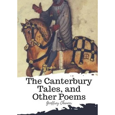 The Canterbury Tales, and Other Poems