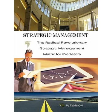 Strategic Management: The Radical Revolutionary Strategic Management Matrix for Predators