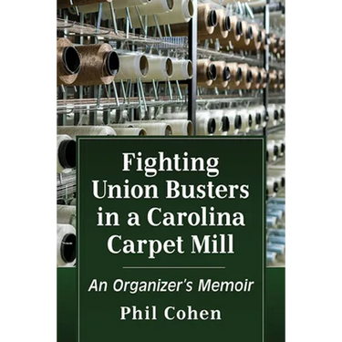 Fighting Union Busters in a Carolina Carpet Mill: An Organizer's Memoir
