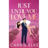 Just Until You Love Me