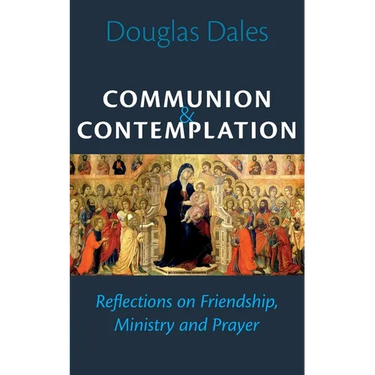 Communion and Contemplation: Reflections on Friendship, Holiness and Prayer