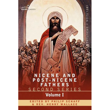 Nicene and Post-Nicene Fathers: Second Series Volume I - Eusebius: Church History, Life of Constantine the Great, Oration in Praise of Constantine