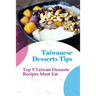 Taiwanese Desserts Tips: Top 9 Taiwan Desserts Recipes Must Eat: The Food Of Taiwan Recipes From The Beautiful Island