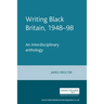 Writing Black Britain, 1948â "98: An Interdisciplinary Anthology