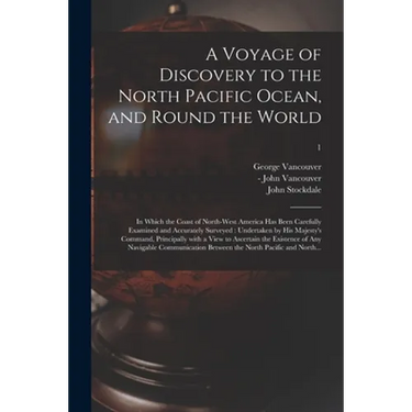 A Voyage of Discovery to the North Pacific Ocean, and Round the World: in Which the Coast of North-west America Has Been Carefully Examined and Accura