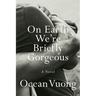 On Earth We're Briefly Gorgeous