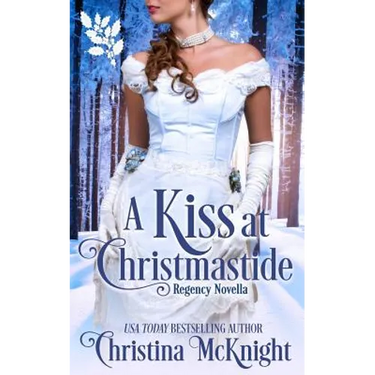 A Kiss At Christmastide: Regency Novella