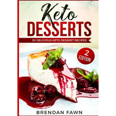 Keto Desserts: 30 Delicious Keto Dessert Recipes: Low Carb Easy Keto Desserts for Weight Loss and Healthy Life with Sweet Keto Diet Desserts