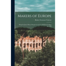 Makers of Europe: Being the James Henry Morgan Lectures in Dickinson College for 1930