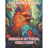 Animals Mythical Creatures Coloring Book: 100+ Amazing Coloring Pages for All Ages